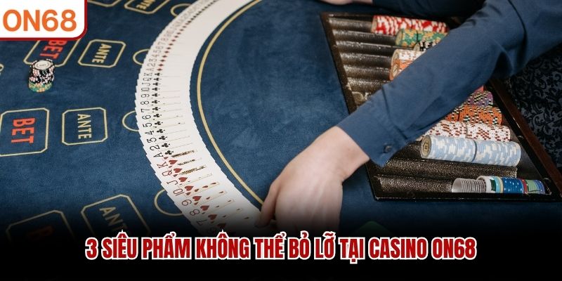 3 siêu phẩm không thể bỏ lỡ tại casino ON68 casino on68