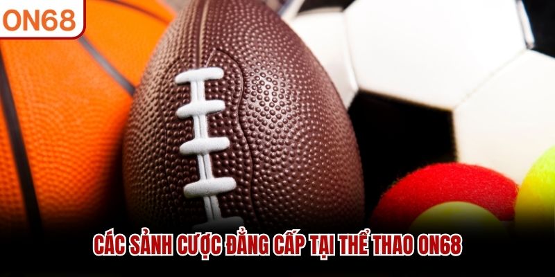 Các sảnh cược đẳng cấp tại thể thao ON68 Thể thao on68