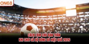 cách làm chủ bản thân khi chơi cá độ bóng đá
