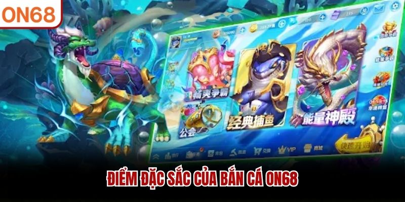 Điểm đặc sắc của bắn cá ON68 bắn cá on68