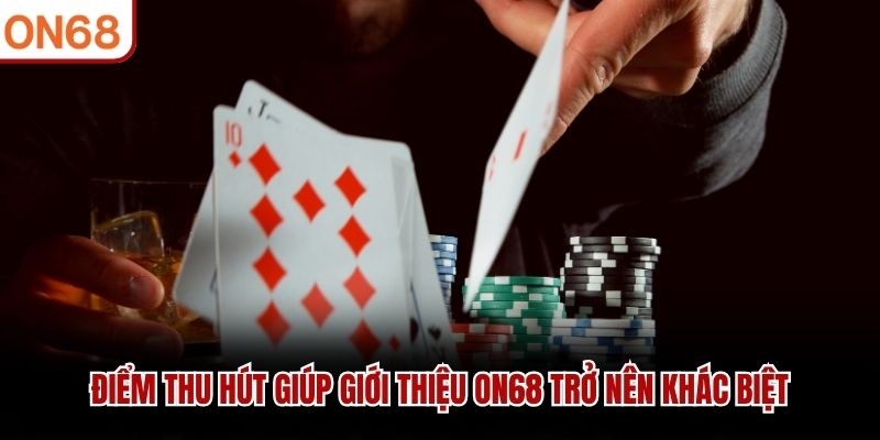 Điểm thu hút giúp giới thiệu ON68 trở nên khác biệt giới thiệu ON68