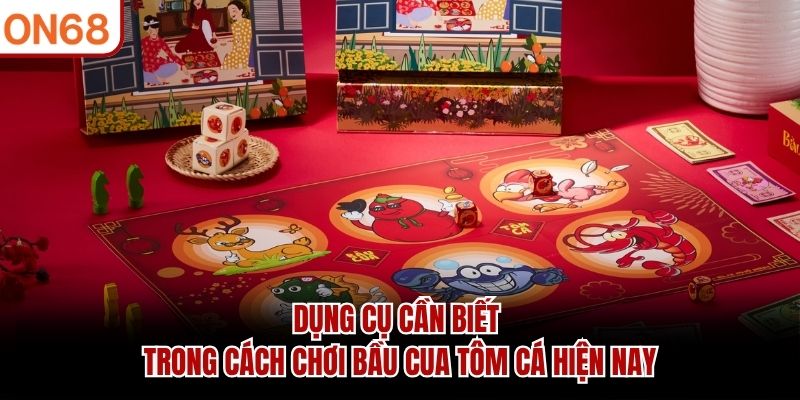 Dụng cụ cần biết trong cách chơi bầu cua tôm cá hiện nay cách chơi bầu cua tôm cá