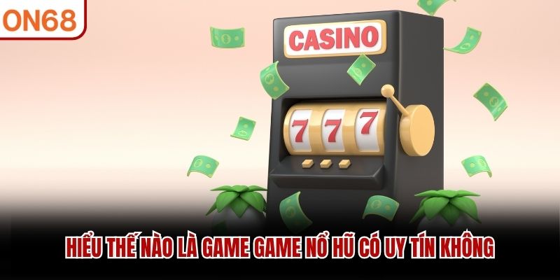 game nổ hũ có uy tín không