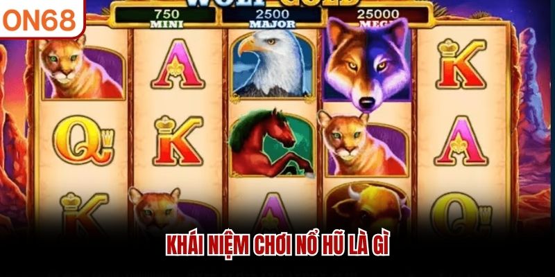 Khái niệm chơi nổ hũ là gì chơi nổ hũ là gì