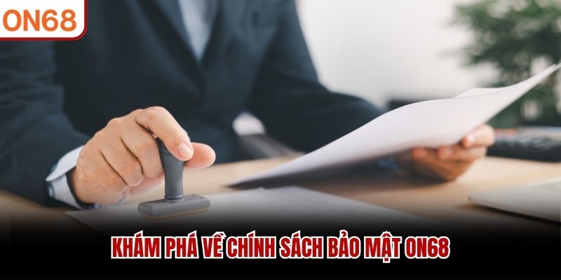 Khám phá về chính sách bảo mật ON68 Chính sách bảo mật