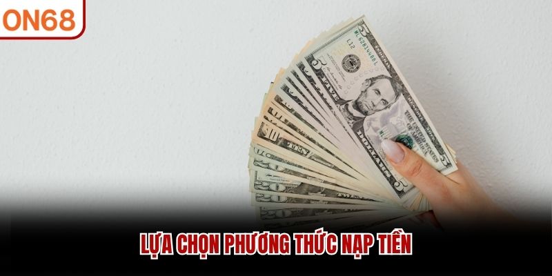 Lựa chọn phương thức nạp tiền Nạp tiền on68