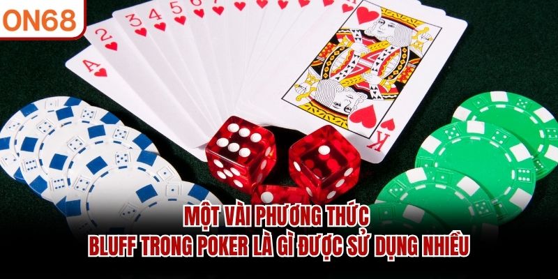 Một vài phương thức Bluff trong Poker là gì được sử dụng nhiều bluff trong poker là gì
