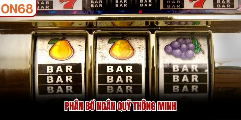 Phân bổ ngân quỹ thông minh mẹo chơi nổ hũ