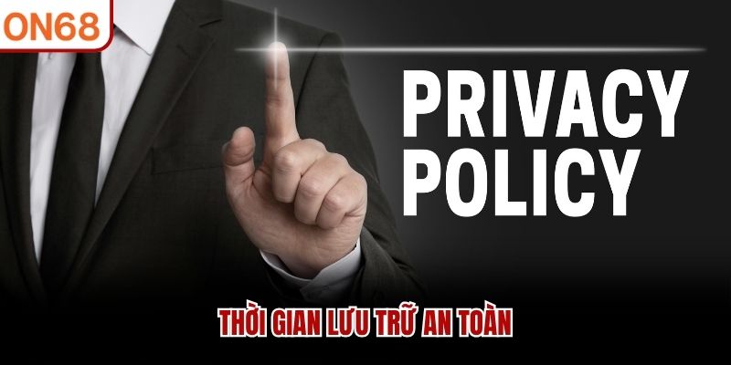 Thời gian lưu trữ an toàn Chính sách bảo mật