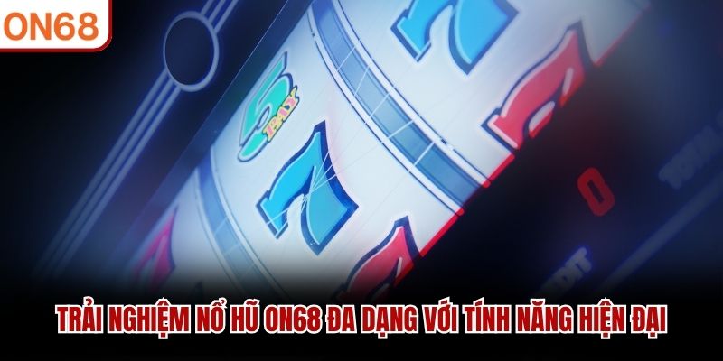 Trải nghiệm nổ hũ ON68 đa dạng với tính năng hiện đại nổ hũ on68