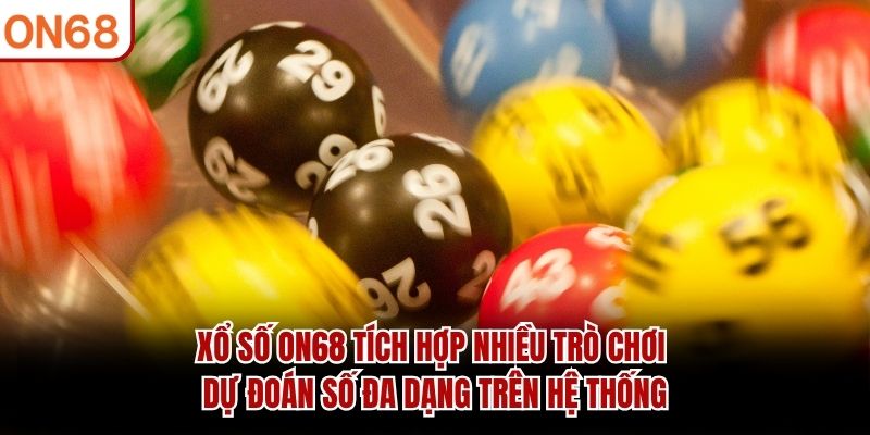 Xổ số ON68 tích hợp nhiều trò chơi dự đoán số đa dạng trên hệ thống xổ số on68